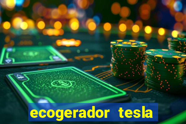 ecogerador tesla reclame aqui